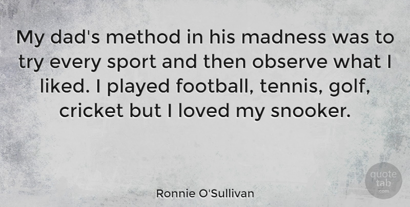Ronnie O'Sullivan Quote About Sports, Football, Dad: My Dads Method In His...