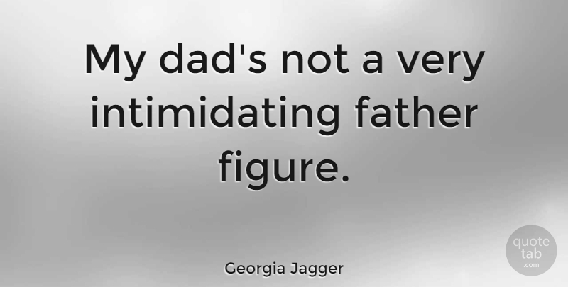 Georgia May Jagger Quote About Dad, Father, Intimidating: My Dads Not A Very...