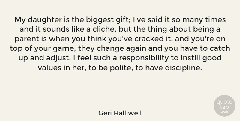 Geri Halliwell Quote About Daughter, Mother, Responsibility: My Daughter Is The Biggest...