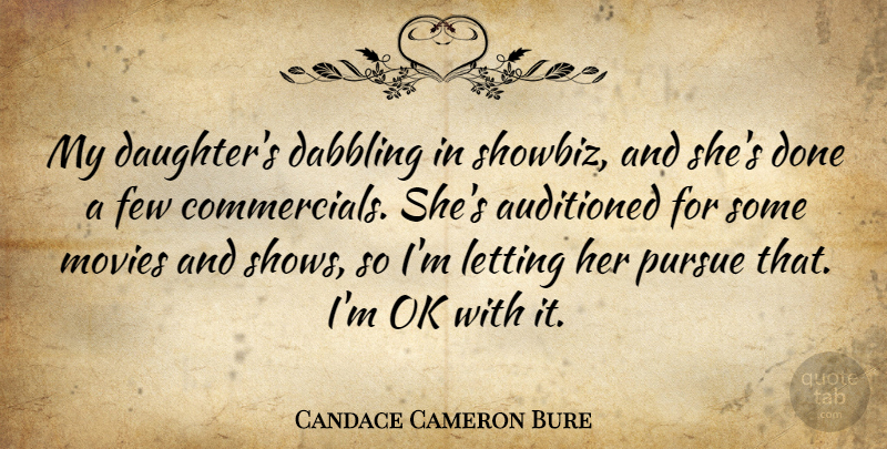 Candace Cameron Bure Quote About Dabbling, Few, Letting, Movies, Ok: My Daughters Dabbling In Showbiz...