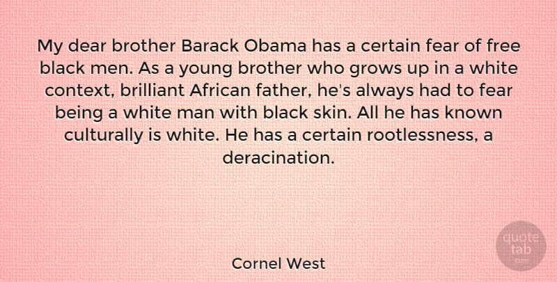 Cornel West Quote About Brother, Growing Up, Father: My Dear Brother Barack Obama...