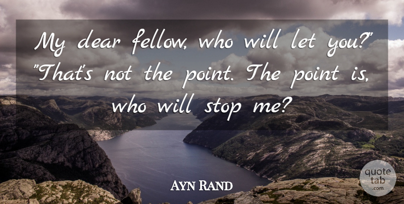 Ayn Rand Quote About Life, Fountainhead, Howard Roark: My Dear Fellow Who Will...