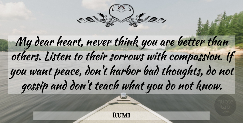 Rumi Quote About Heart, Thinking, Compassion: My Dear Heart Never Think...