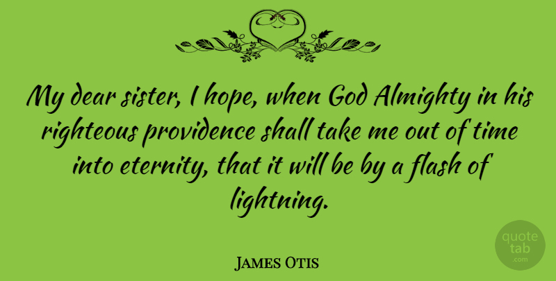 James Otis Quote About Sister, Lightning, Dear God: My Dear Sister I Hope...