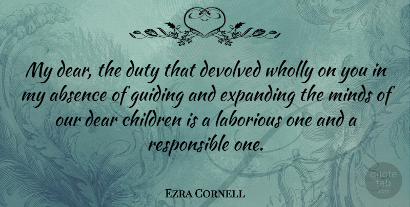 Ezra Cornell Quote About Children, Mind, Dear God: My Dear The Duty That...