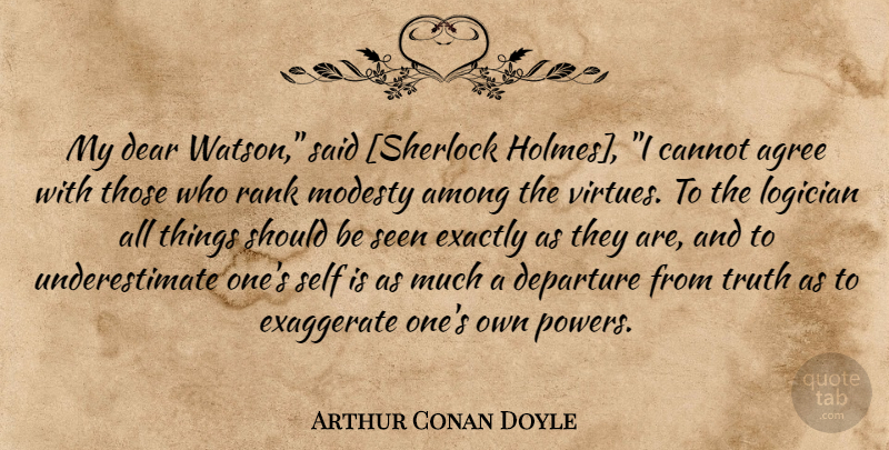 Arthur Conan Doyle Quote About Self, Departure, Modesty: My Dear Watson Said Sherlock...