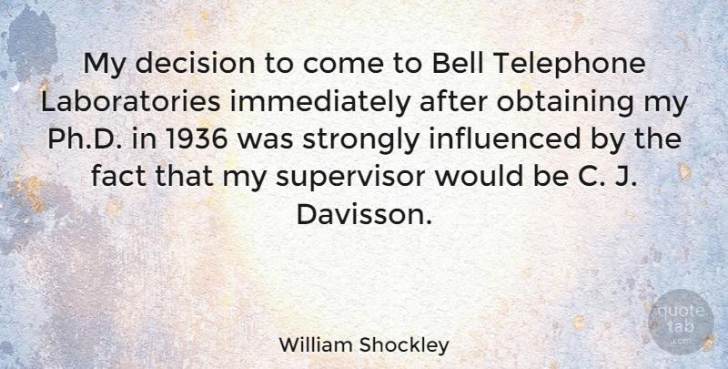 William Shockley Quote About Bell, Influenced, Obtaining, Strongly: My Decision To Come To...