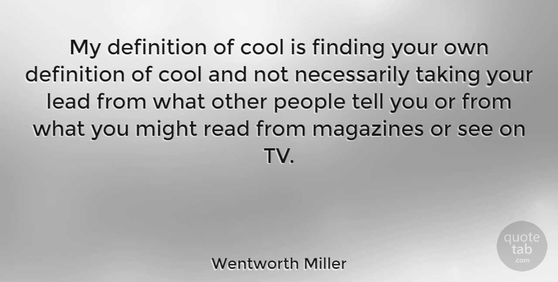 Wentworth Miller Quote About People, Definitions, Might: My Definition Of Cool Is...
