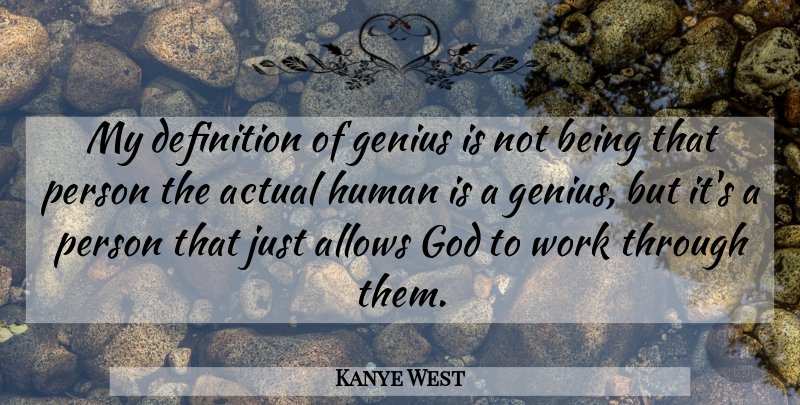 Kanye West Quote About Genius, Definitions, Humans: My Definition Of Genius Is...