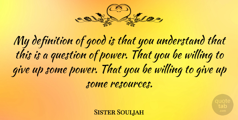 Sister Souljah Quote About Giving Up, Definitions, Resources: My Definition Of Good Is...