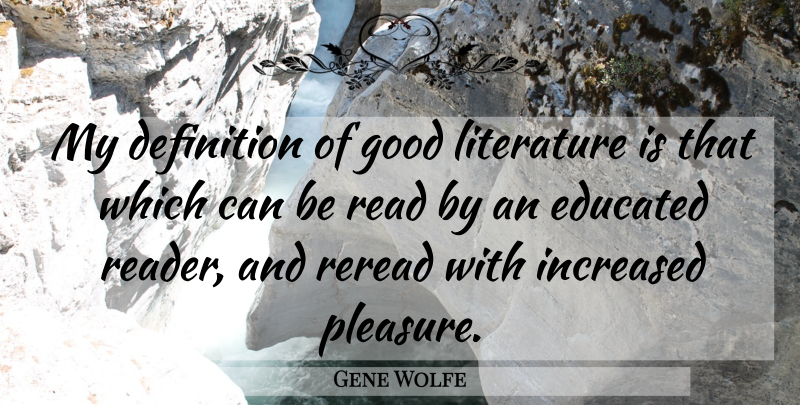 Gene Wolfe Quote About Literature, Definitions, Pleasure: My Definition Of Good Literature...