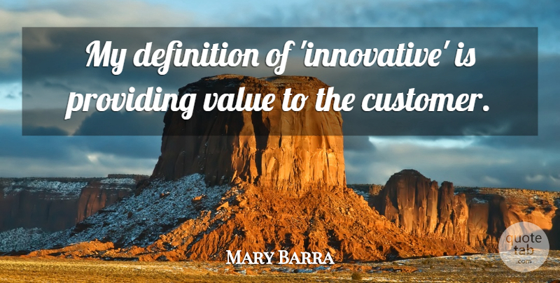 Mary Barra Quote About Providing: My Definition Of Innovative Is...