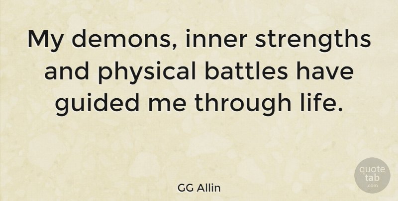 GG Allin Quote About Inner Strength, Battle, Inner Demons: My Demons Inner Strengths And...