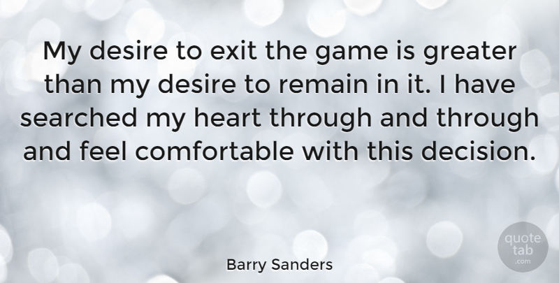 Barry Sanders Quote About Heart, Games, Decision: My Desire To Exit The...