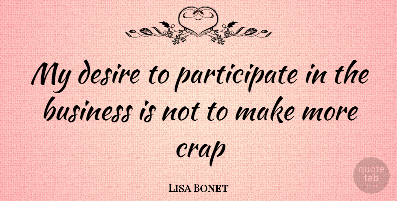 Lisa Bonet Quote About Desire, Crap: My Desire To Participate In...