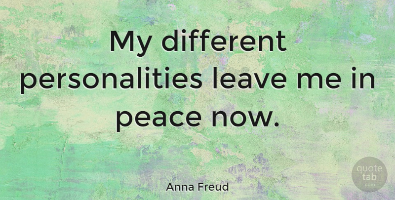 Anna Freud Quote About Personality, Different, Leaving Me: My Different Personalities Leave Me...