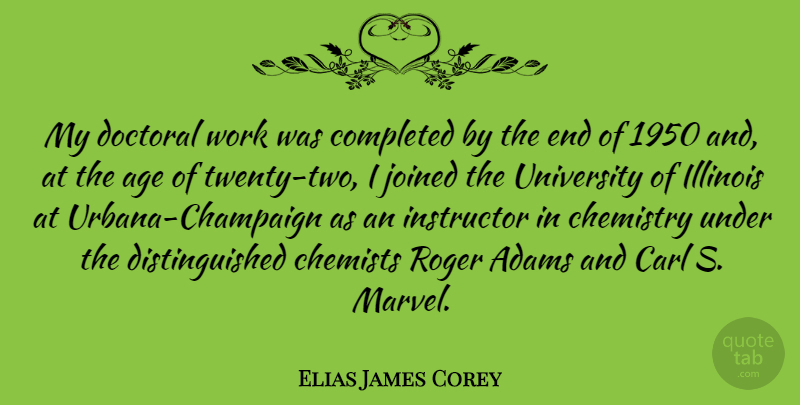Elias James Corey Quote About Age, Completed, Illinois, Instructor, Joined: My Doctoral Work Was Completed...