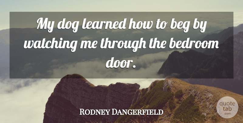 Rodney Dangerfield Quote About Dog, Doors, Bedroom: My Dog Learned How To...