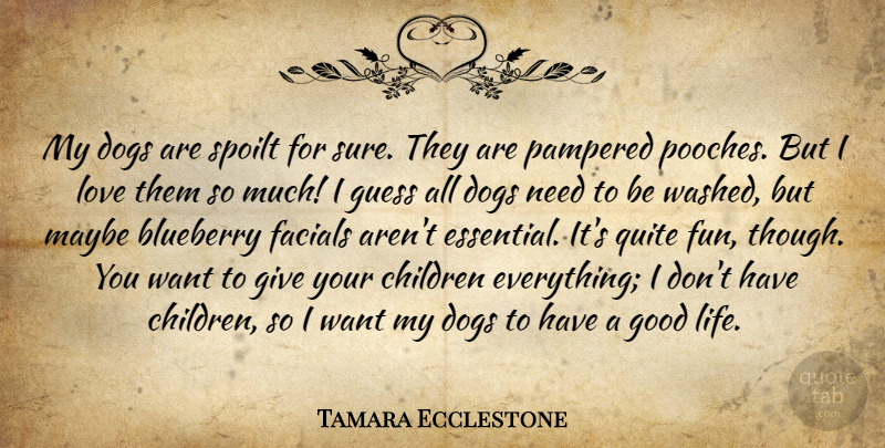 Tamara Ecclestone Quote About Dog, Children, Fun: My Dogs Are Spoilt For...