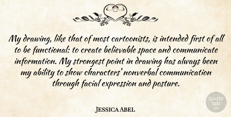 Jessica Abel Quote About Ability, Believable, Communication, Expression, Facial: My Drawing Like That Of...