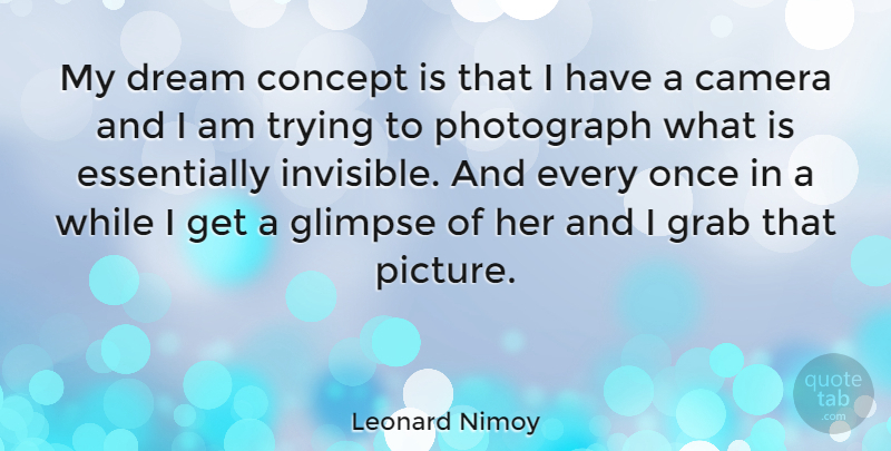 Leonard Nimoy Quote About Dream, Trying, Glimpse: My Dream Concept Is That...