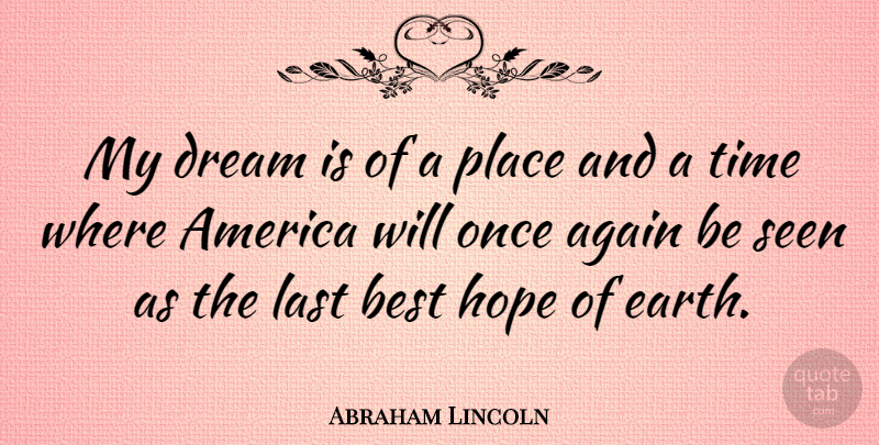 Abraham Lincoln Quote About Dream, Hope, Time: My Dream Is Of A...