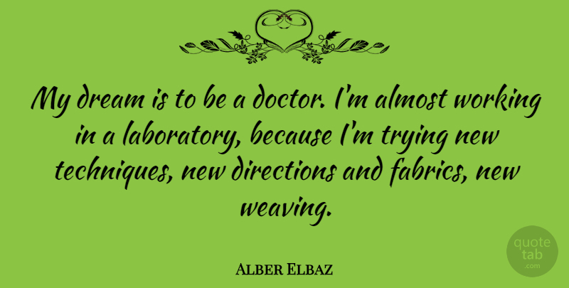 Alber Elbaz Quote About Dream, Doctors, Trying: My Dream Is To Be...