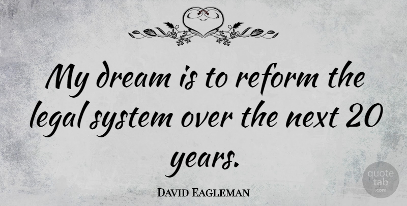 David Eagleman Quote About Legal, Next, System: My Dream Is To Reform...