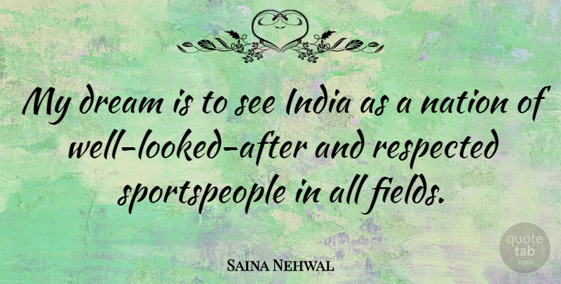 Saina Nehwal Quote About Respected: My Dream Is To See...