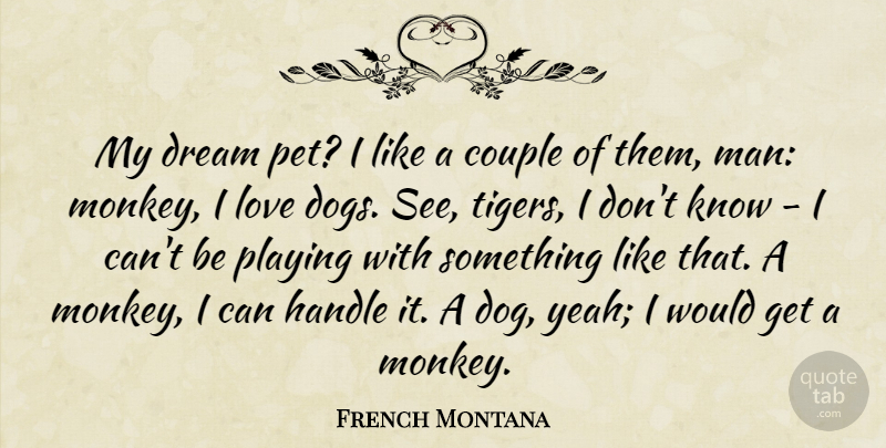 French Montana Quote About Dream, Dog, Couple: My Dream Pet I Like...