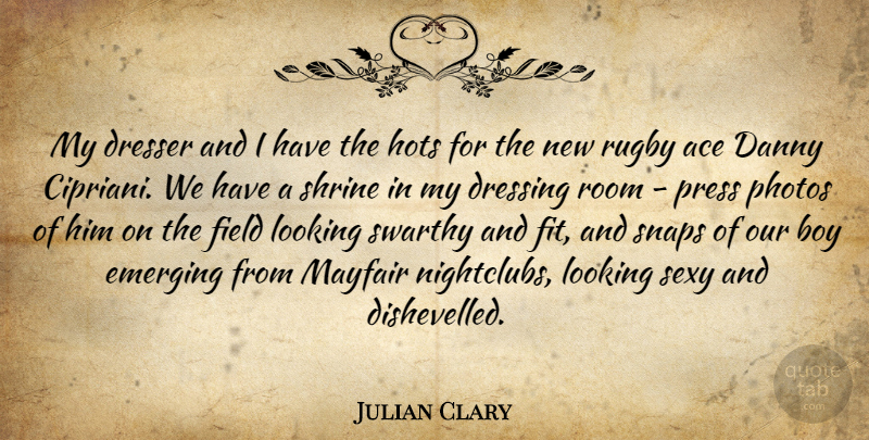 Julian Clary Quote About Sexy, Boys, Shrines: My Dresser And I Have...