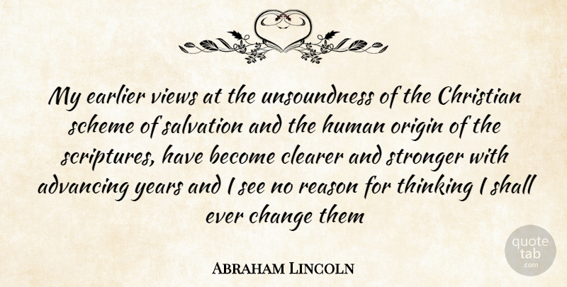 Abraham Lincoln Quote About Advancing, Change, Christian, Clearer, Earlier: My Earlier Views At The...