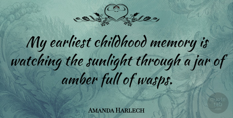 Amanda Harlech Quote About Memories, Childhood, Jars: My Earliest Childhood Memory Is...