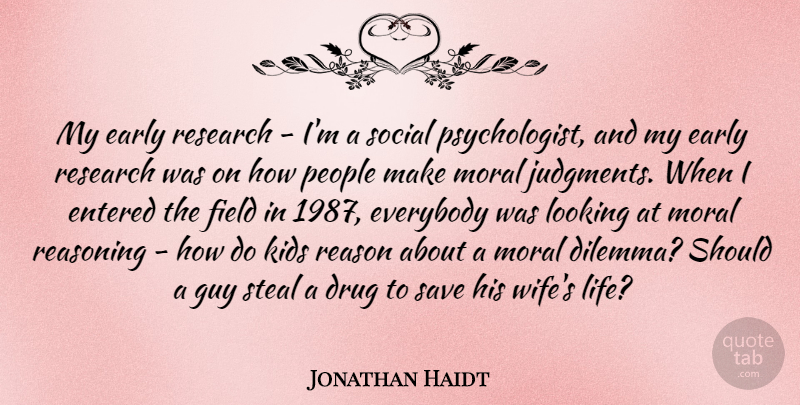 Jonathan Haidt Quote About Early, Entered, Everybody, Field, Guy: My Early Research Im A...
