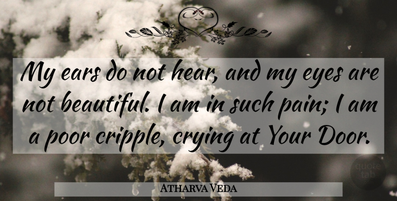 Atharva Veda Quote About Crying, Ears, Eyes, Poor: My Ears Do Not Hear...