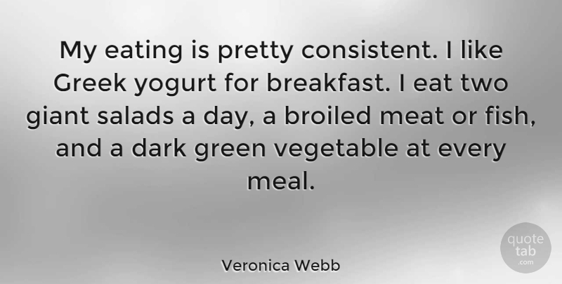 Veronica Webb Quote About Dark, Vegetables, Two: My Eating Is Pretty Consistent...