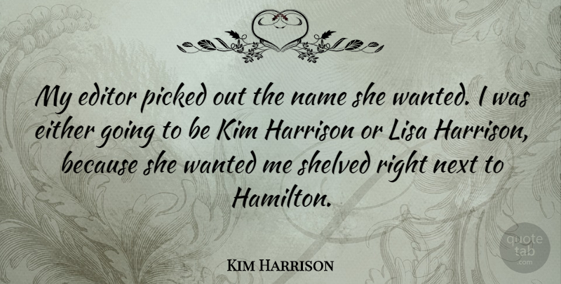 Kim Harrison Quote About Either, Kim, Picked: My Editor Picked Out The...