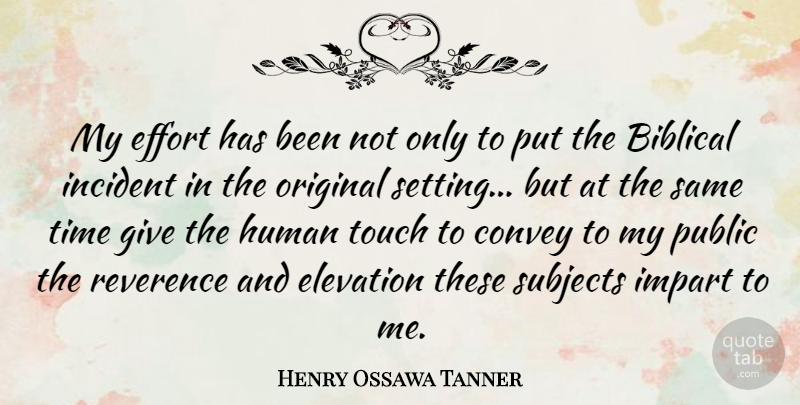 Henry Ossawa Tanner Quote About Biblical, Giving, Effort: My Effort Has Been Not...