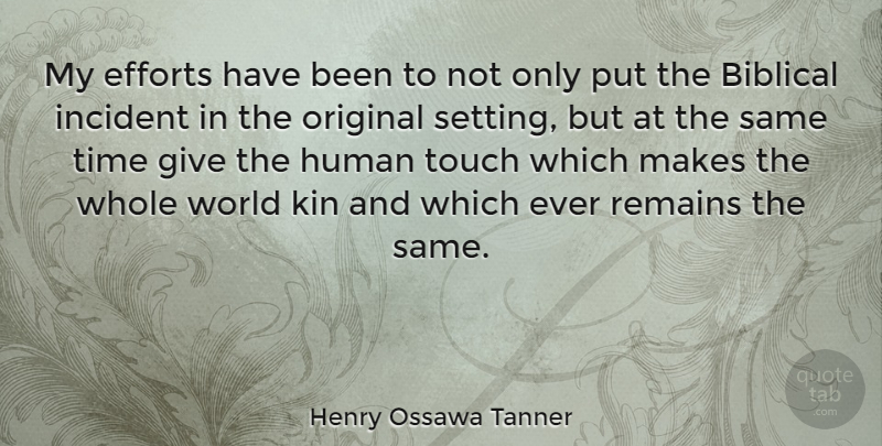 Henry Ossawa Tanner Quote About American Artist, Efforts, Human, Incident, Kin: My Efforts Have Been To...