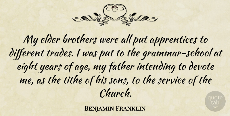 Benjamin Franklin Quote About Age, Brothers, Devote, Eight, Elder: My Elder Brothers Were All...