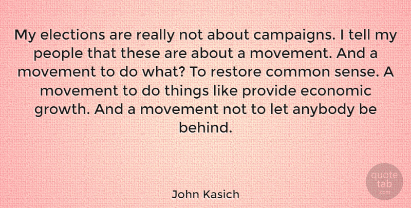 John Kasich Quote About Anybody, Common, Movement, People, Provide: My Elections Are Really Not...