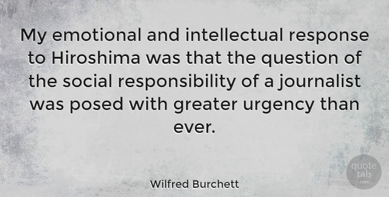 Wilfred Burchett Quote About Responsibility, Emotional, Intellectual: My Emotional And Intellectual Response...
