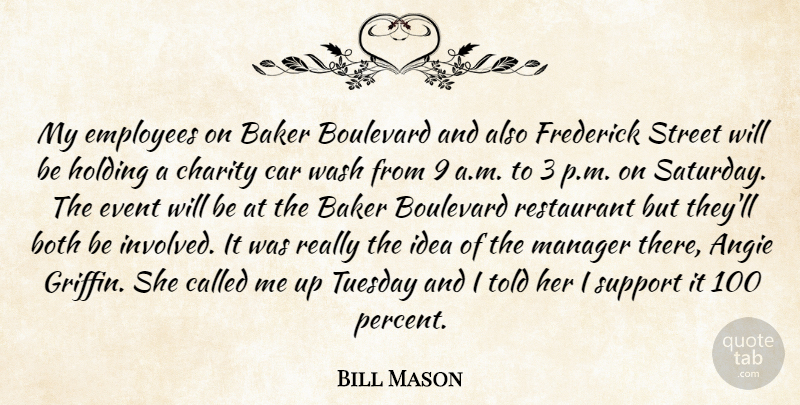 Bill Mason Quote About Baker, Both, Boulevard, Car, Charity: My Employees On Baker Boulevard...