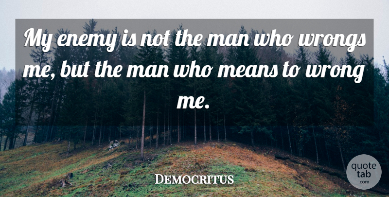 Democritus Quote About Mean, Men, Enemy: My Enemy Is Not The...