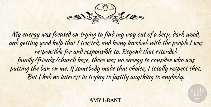 Amy Grant Quote About Ban, Beyond, Consider, Dark, Energy: My Energy Was Focused On...