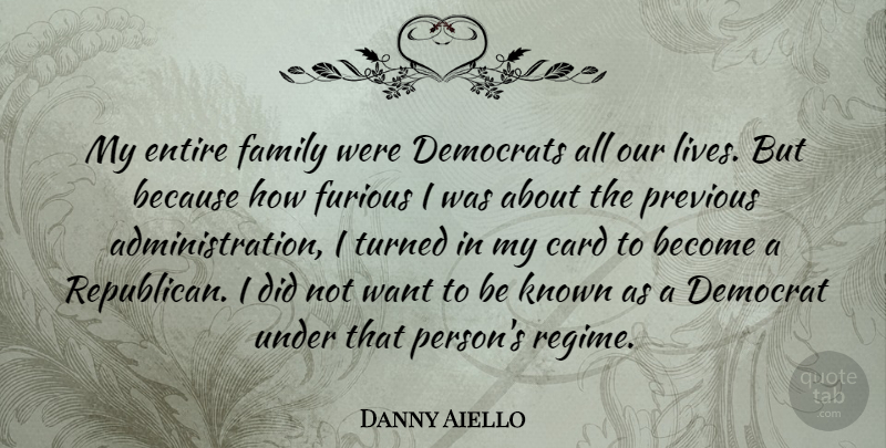 Danny Aiello Quote About Card, Democrats, Entire, Family, Furious: My Entire Family Were Democrats...