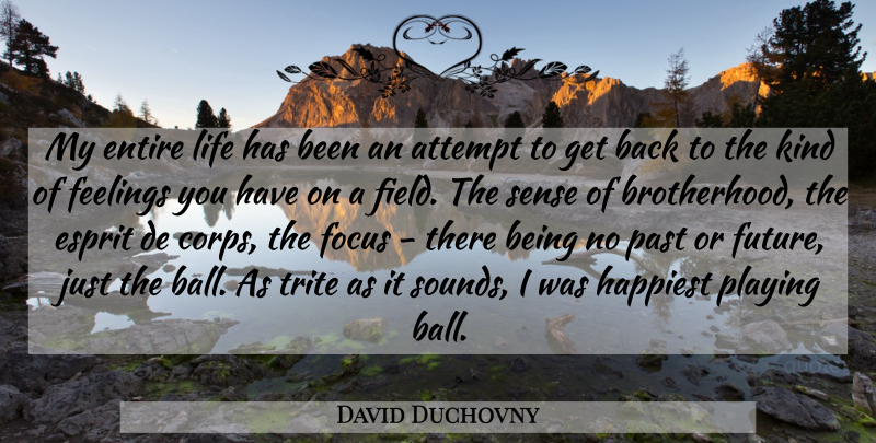 David Duchovny Quote About Past, Focus, Feelings: My Entire Life Has Been...