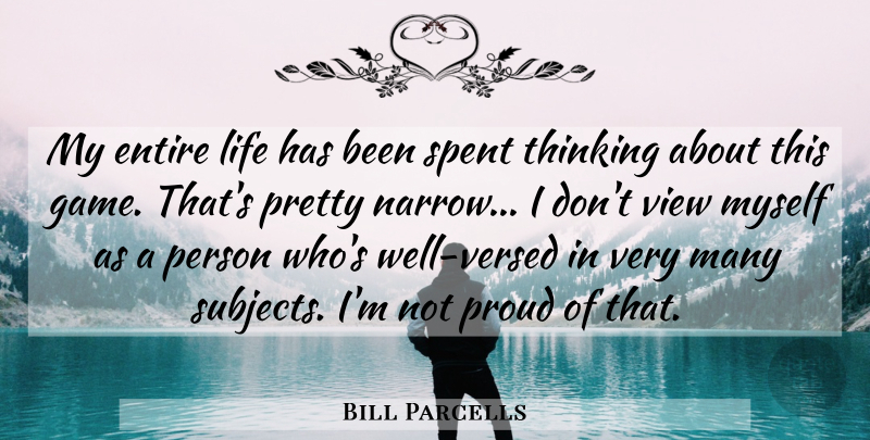 Bill Parcells Quote About Sports, Thinking, Games: My Entire Life Has Been...