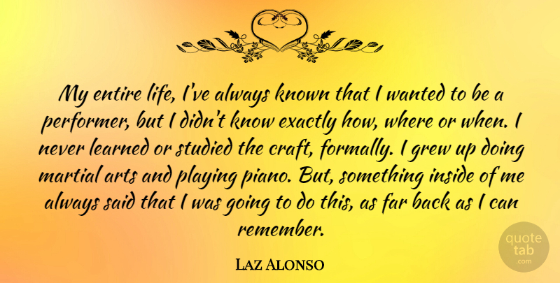 Laz Alonso Quote About Art, Piano, Crafts: My Entire Life Ive Always...