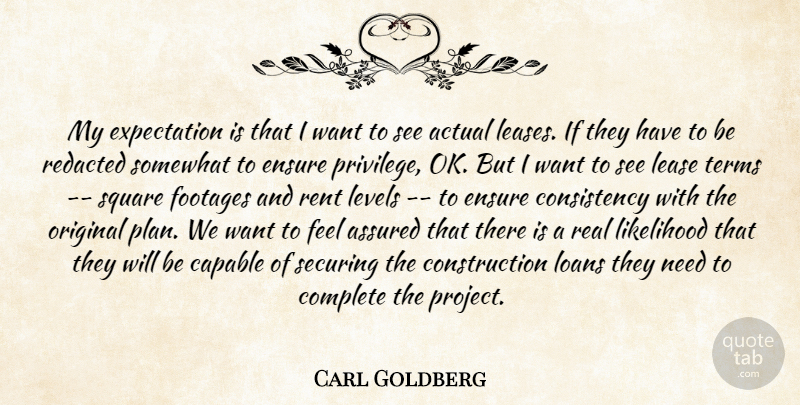 Carl Goldberg Quote About Actual, Assured, Capable, Complete, Consistency: My Expectation Is That I...